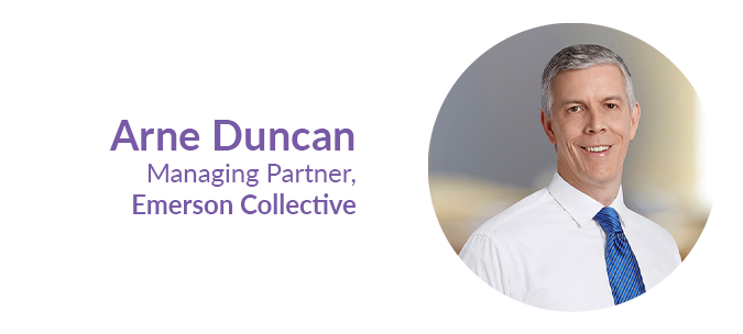 Arne Duncan, Managing Partner, Emerson Collective