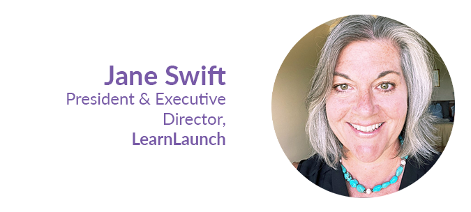 Jane Swift, President & Executive Director, LearnLaunch