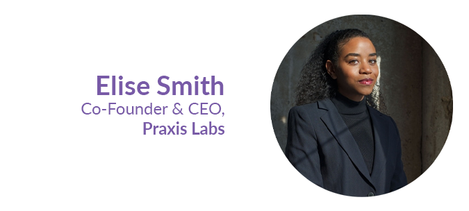 Elise Smith, Co-Founder & CEO, Praxis Labs