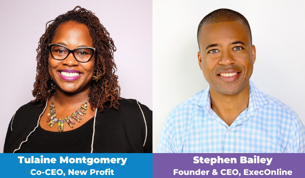 Tulaine Montgomery Co-CEO, New Profit, and Stephen Bailey, Founder & CEO, ExecOnline